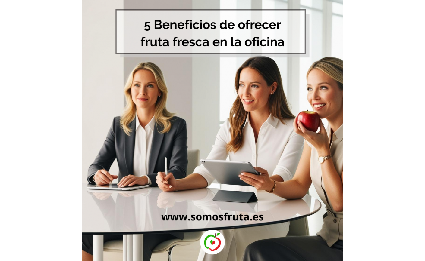 5 beneficios de ofrecer fruta fresca en la oficina